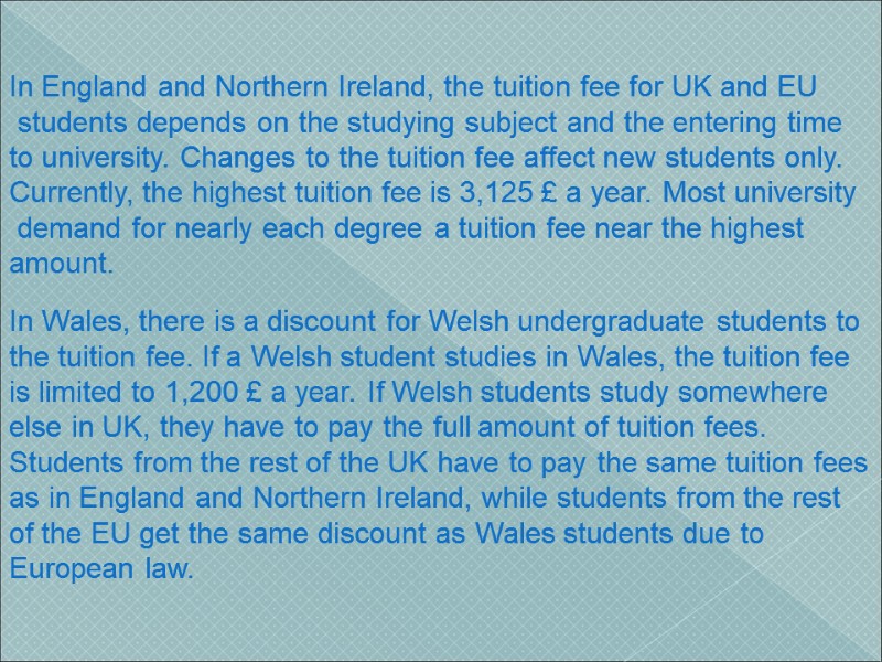 In England and Northern Ireland, the tuition fee for UK and EU  students